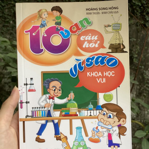 10 VẠN CÂU HỎI VÌ SAO - KHOA HỌC VUI